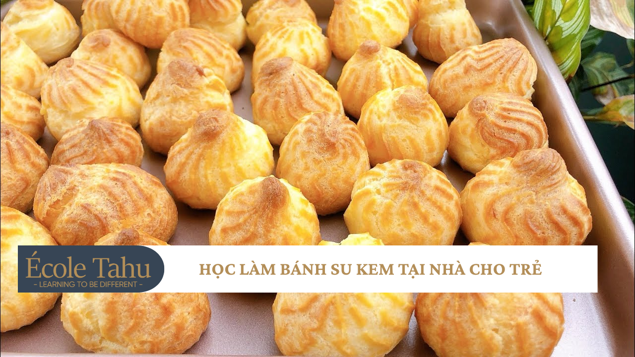 học làm bánh su kem tại nhà cho trẻ