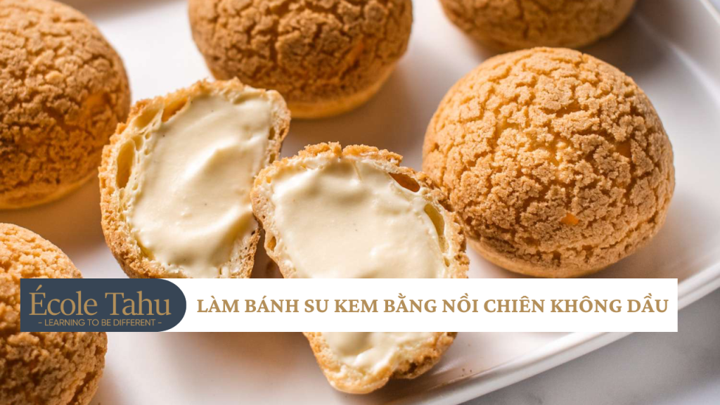 Làm Bánh Su Kem Bằng Nồi Chiên Không Dầu 